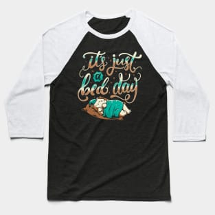 It's Just a Bed Day Baseball T-Shirt